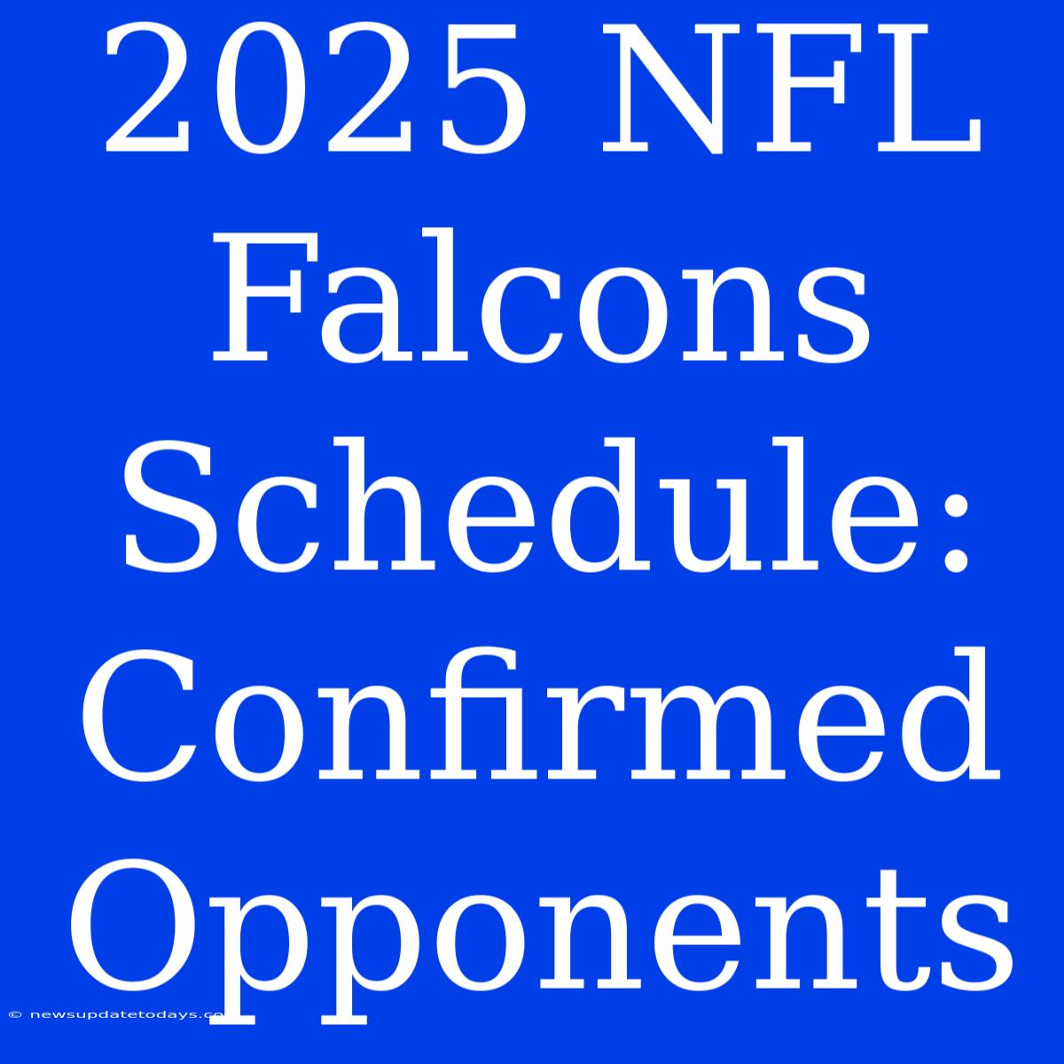 2025 NFL Falcons Schedule: Confirmed Opponents