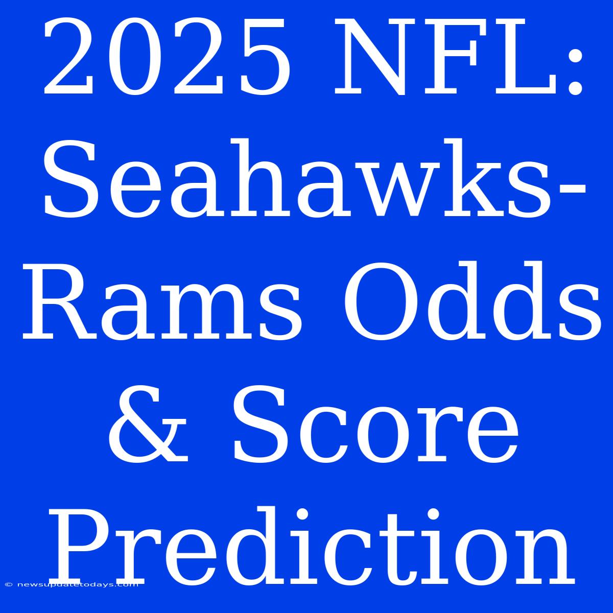 2025 NFL: Seahawks-Rams Odds & Score Prediction