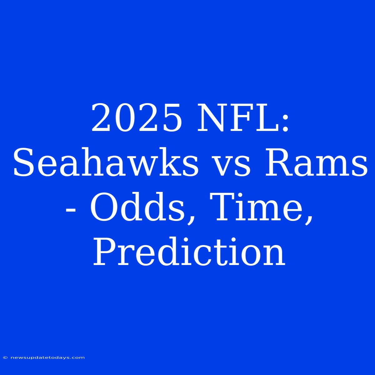 2025 NFL: Seahawks Vs Rams - Odds, Time, Prediction