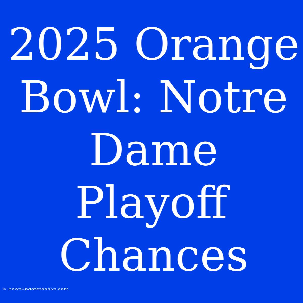 2025 Orange Bowl: Notre Dame Playoff Chances