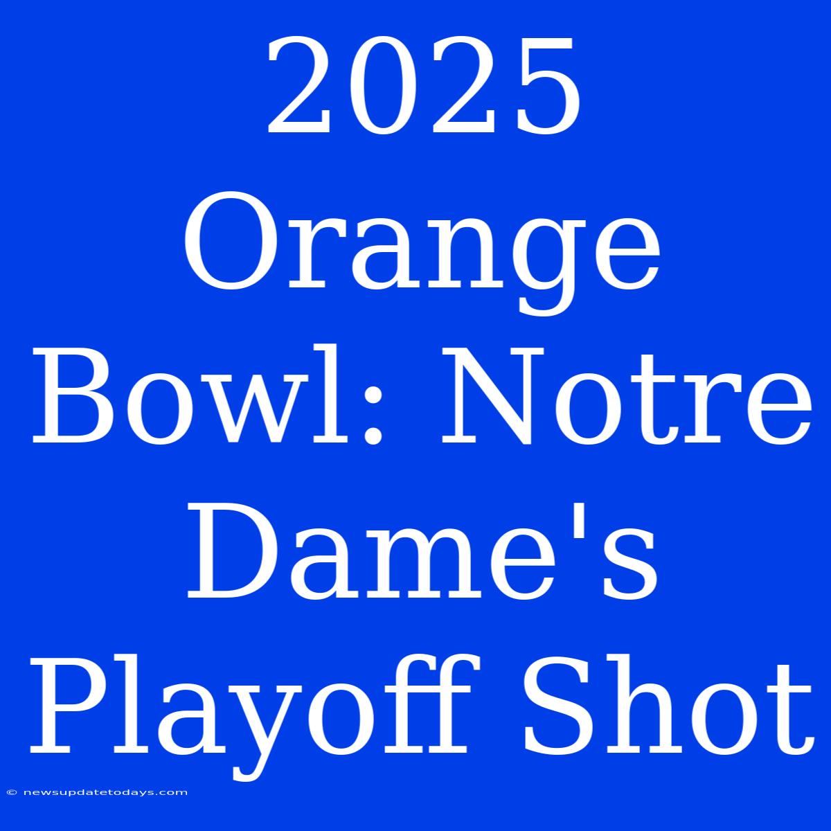 2025 Orange Bowl: Notre Dame's Playoff Shot