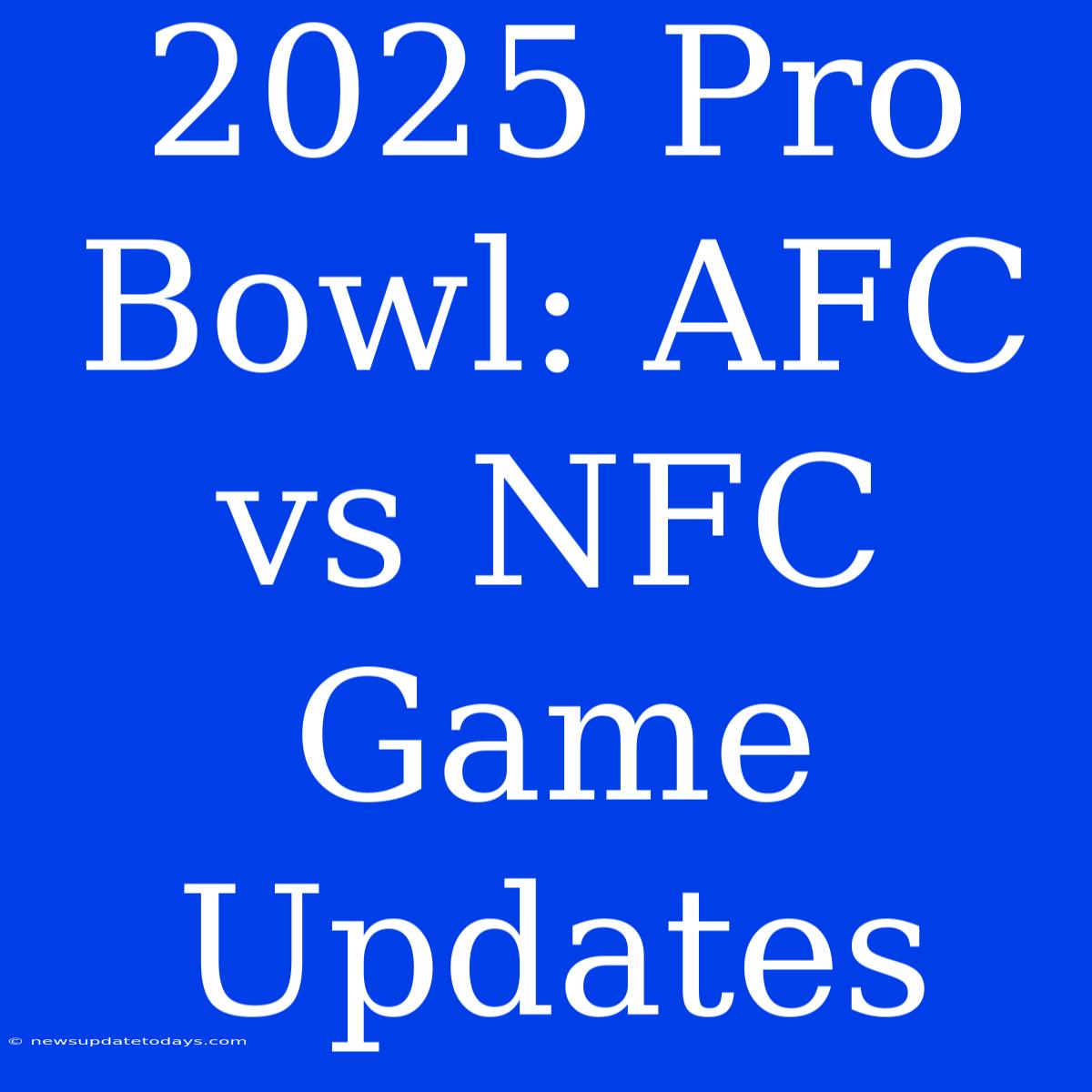 2025 Pro Bowl: AFC Vs NFC Game Updates