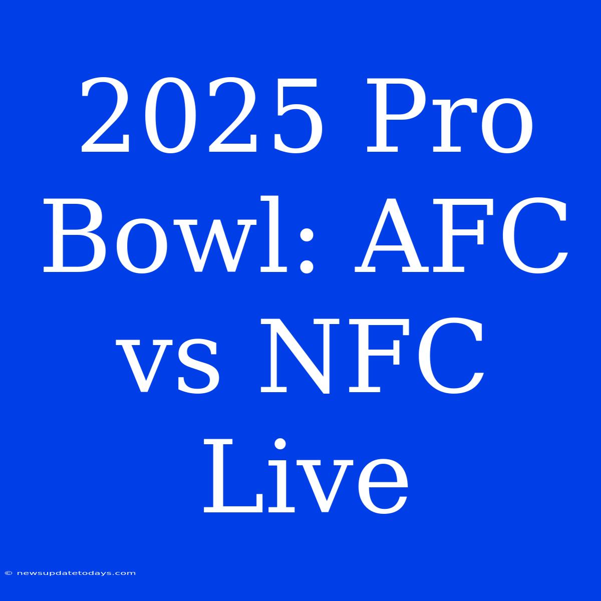 2025 Pro Bowl: AFC Vs NFC Live