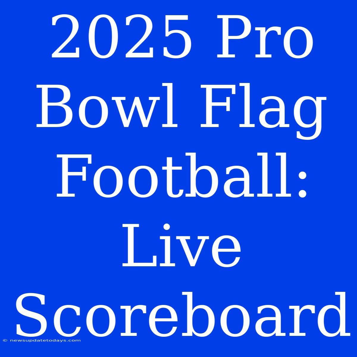 2025 Pro Bowl Flag Football: Live Scoreboard