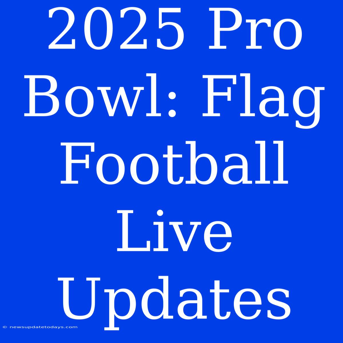 2025 Pro Bowl: Flag Football Live Updates