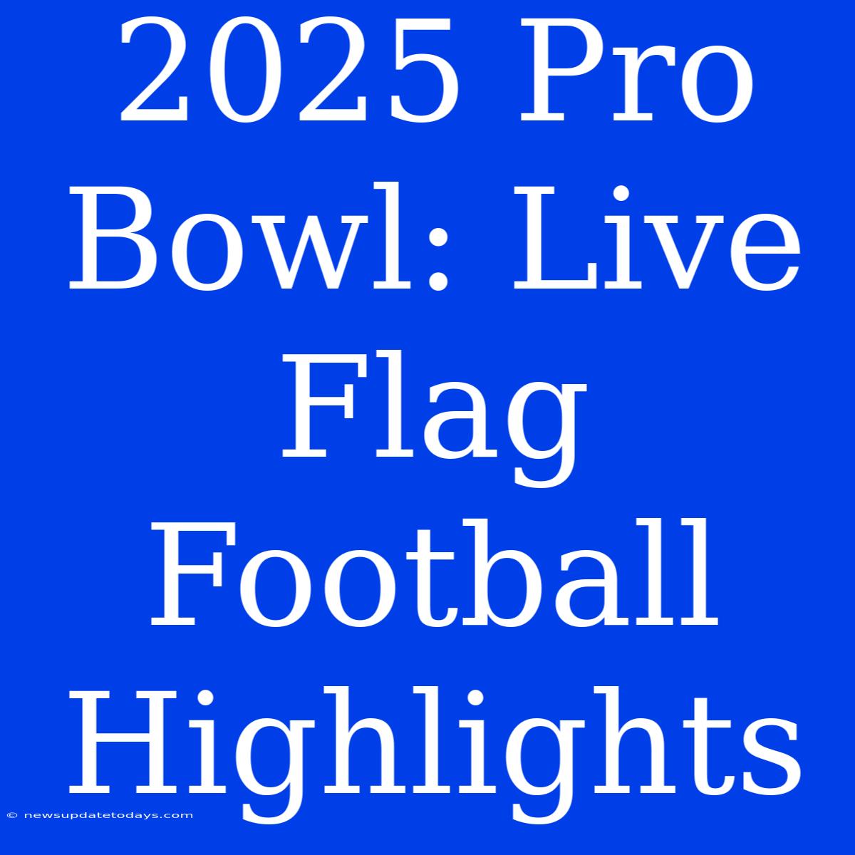 2025 Pro Bowl: Live Flag Football Highlights