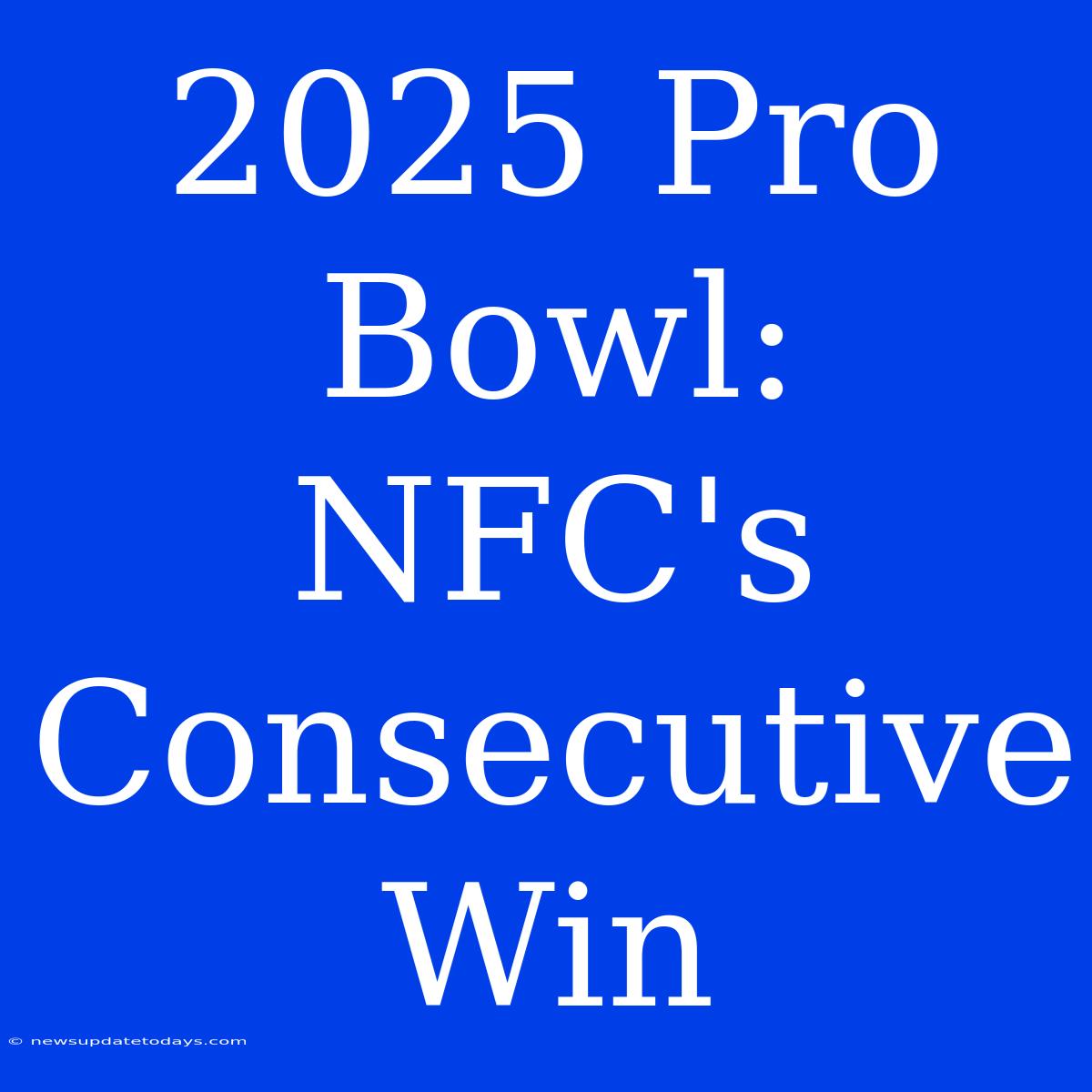 2025 Pro Bowl: NFC's Consecutive Win