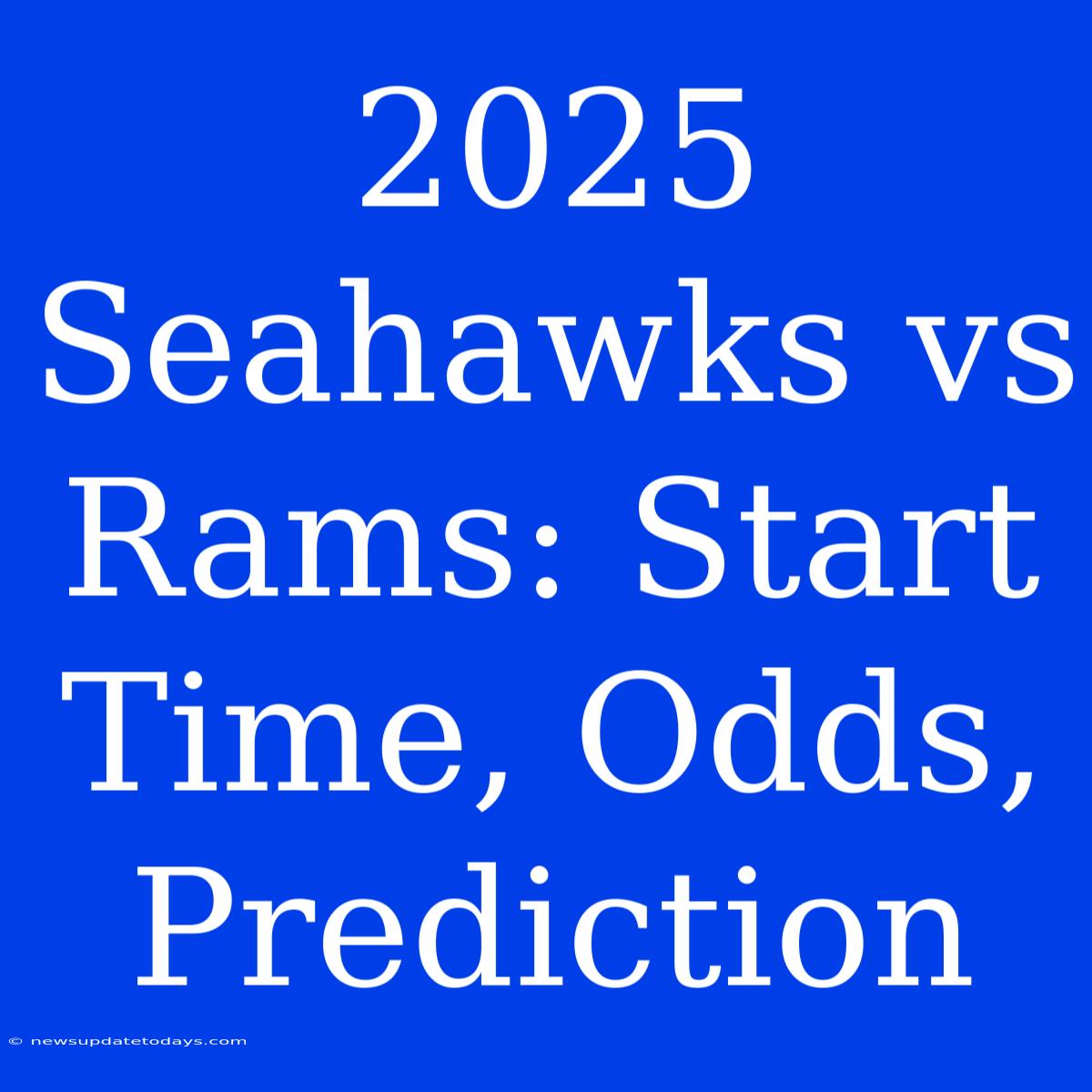 2025 Seahawks Vs Rams: Start Time, Odds, Prediction