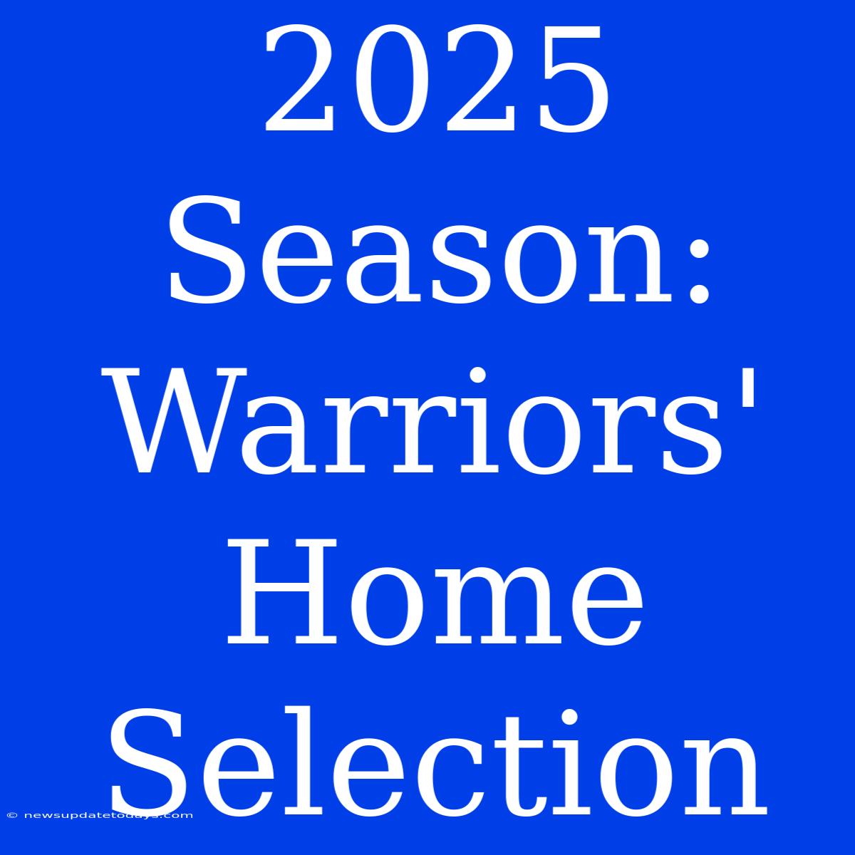 2025 Season: Warriors' Home Selection