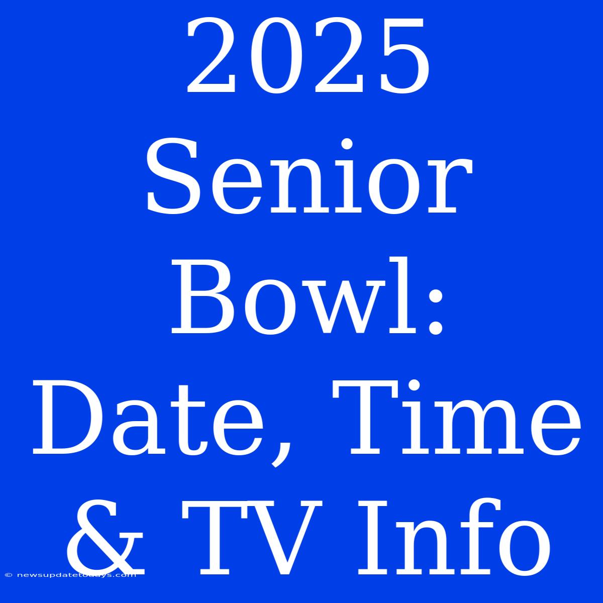 2025 Senior Bowl: Date, Time & TV Info