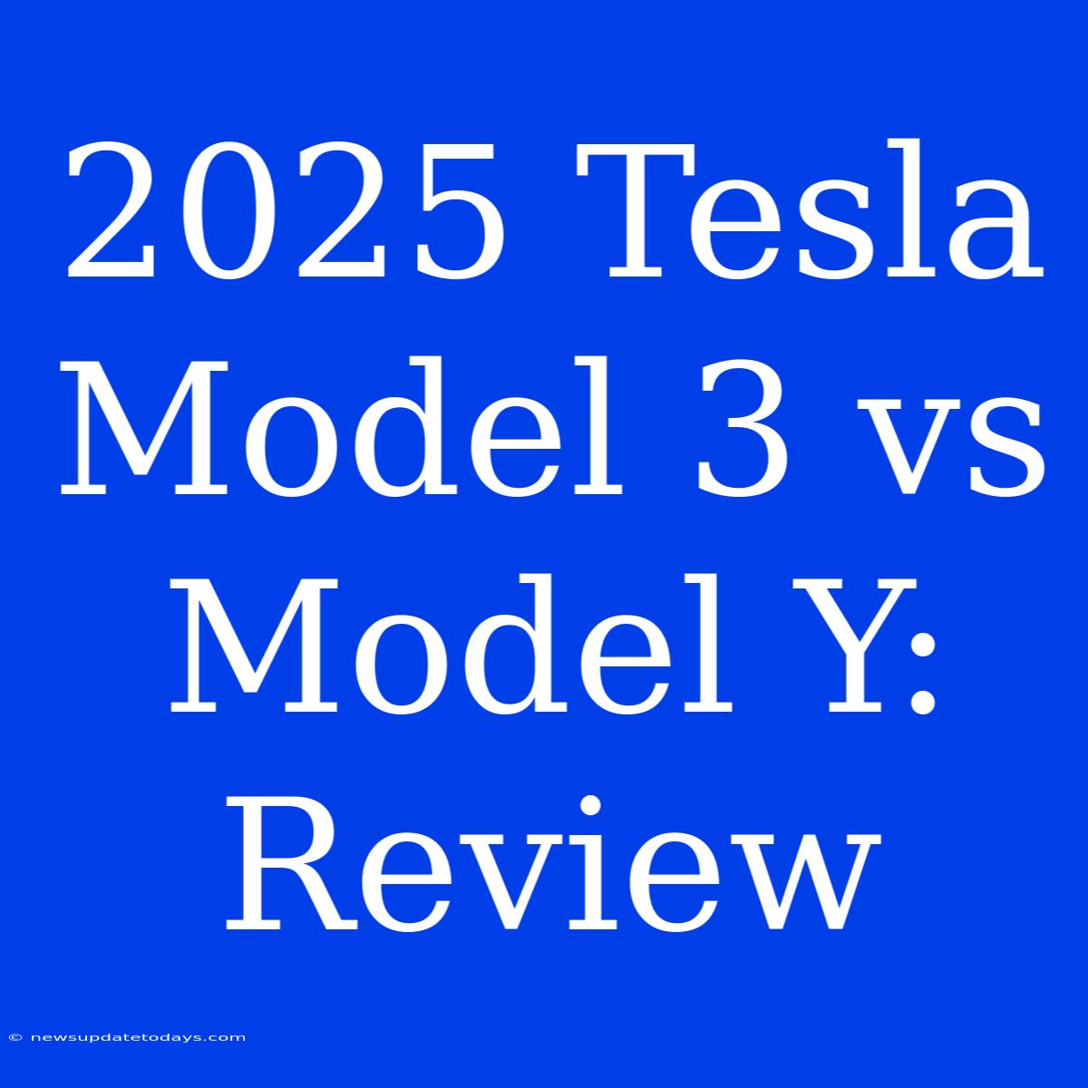 2025 Tesla Model 3 Vs Model Y: Review