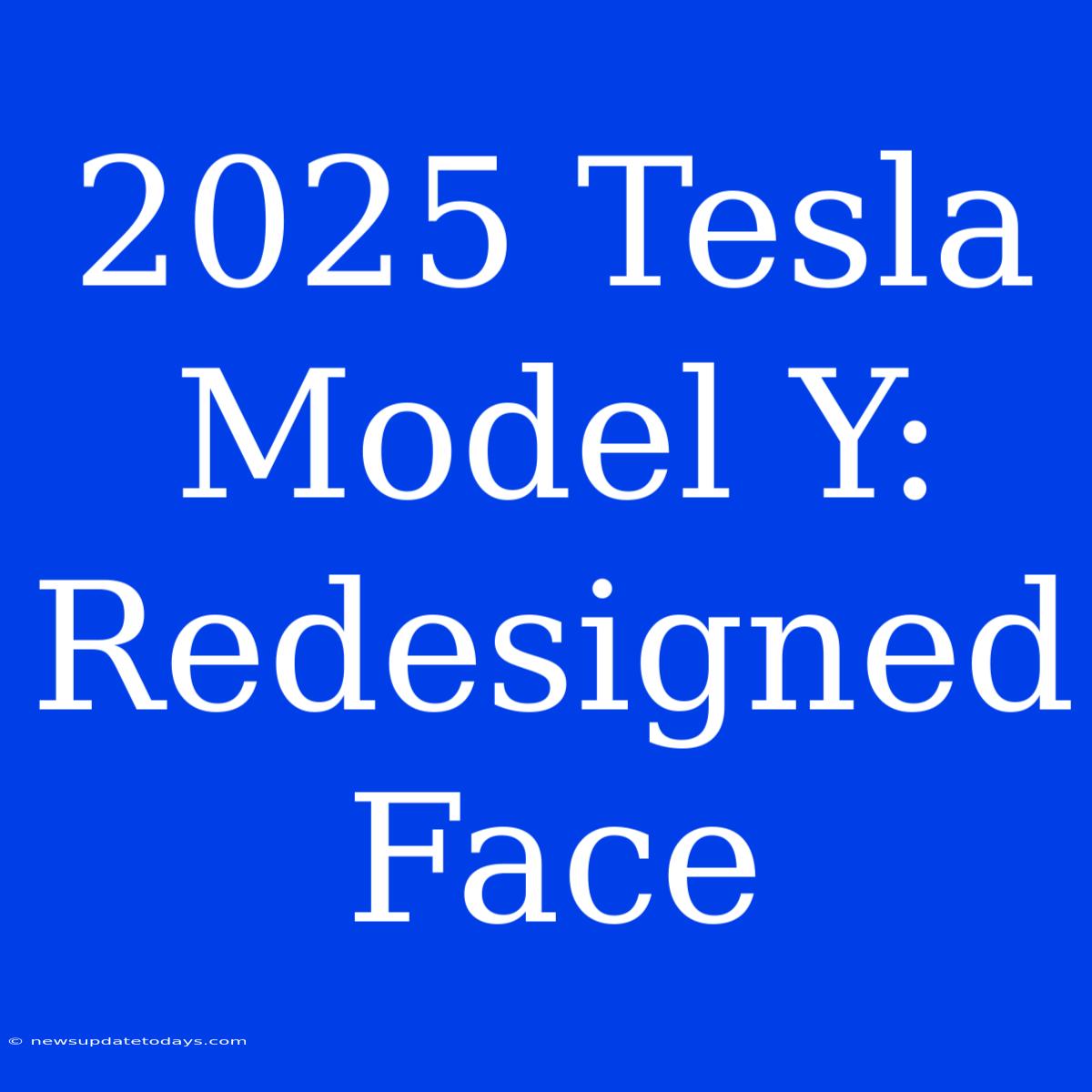 2025 Tesla Model Y: Redesigned Face