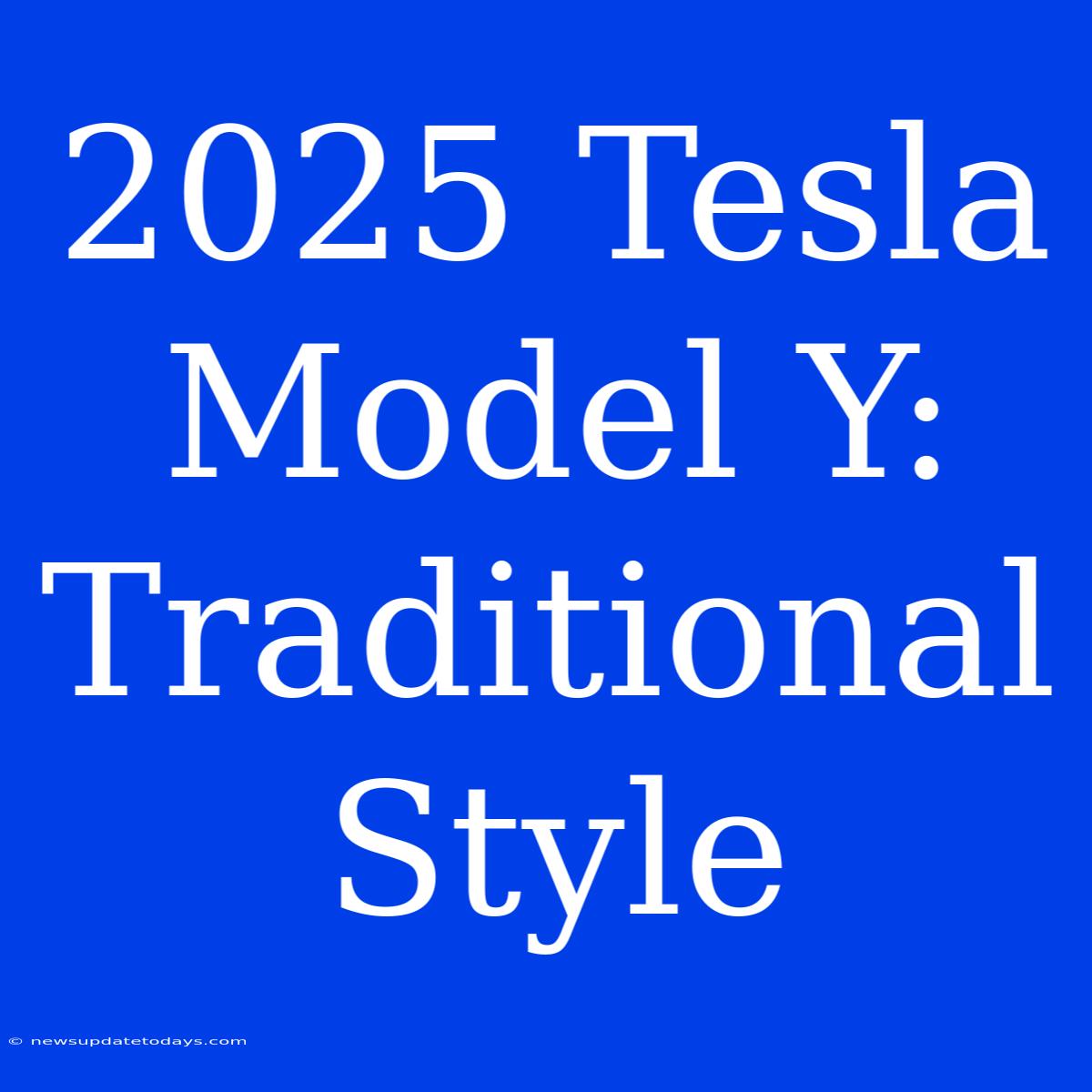 2025 Tesla Model Y: Traditional Style