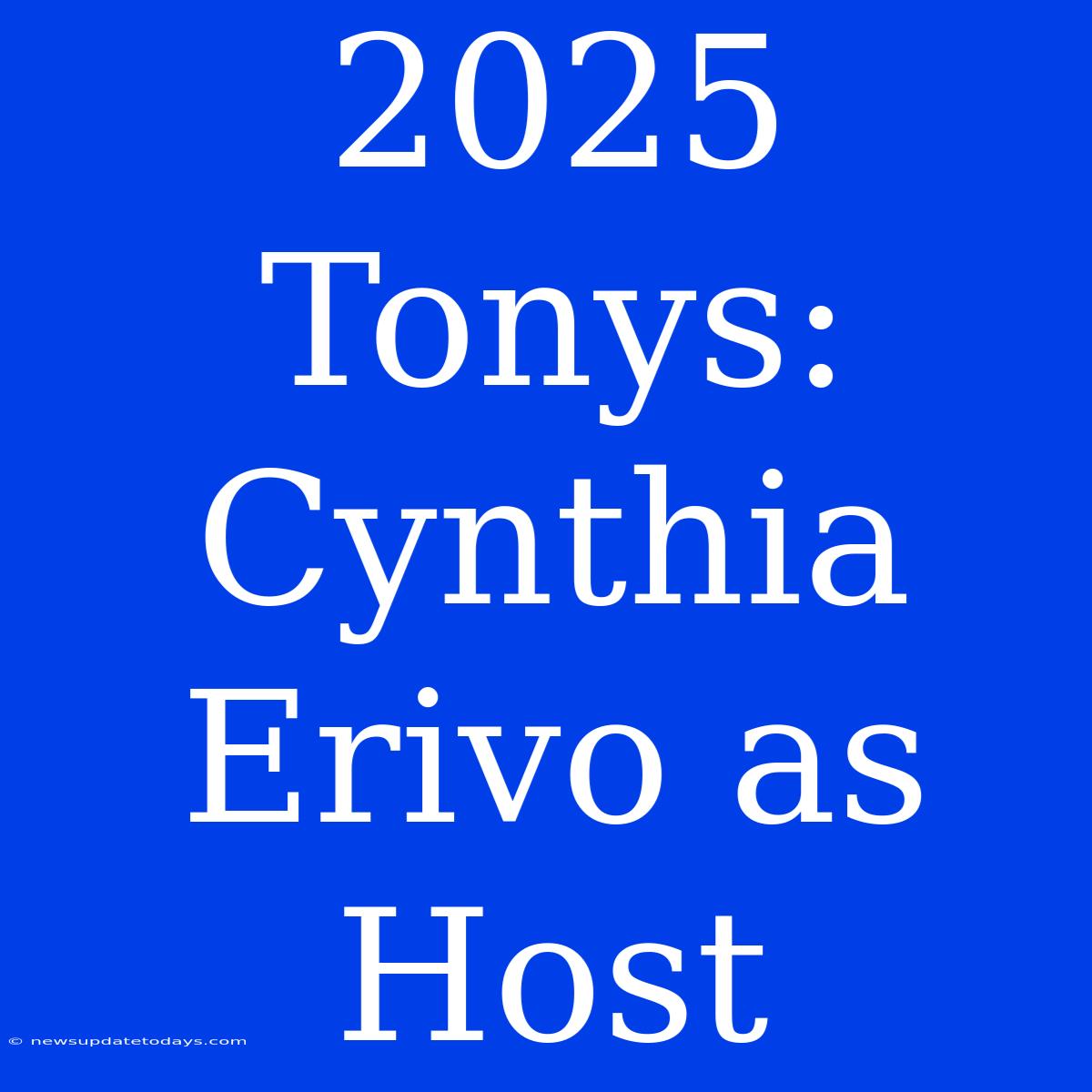 2025 Tonys: Cynthia Erivo As Host