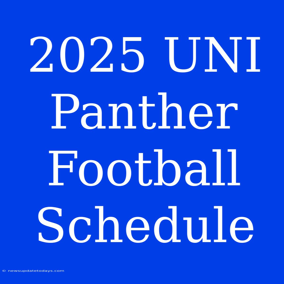 2025 UNI Panther Football Schedule