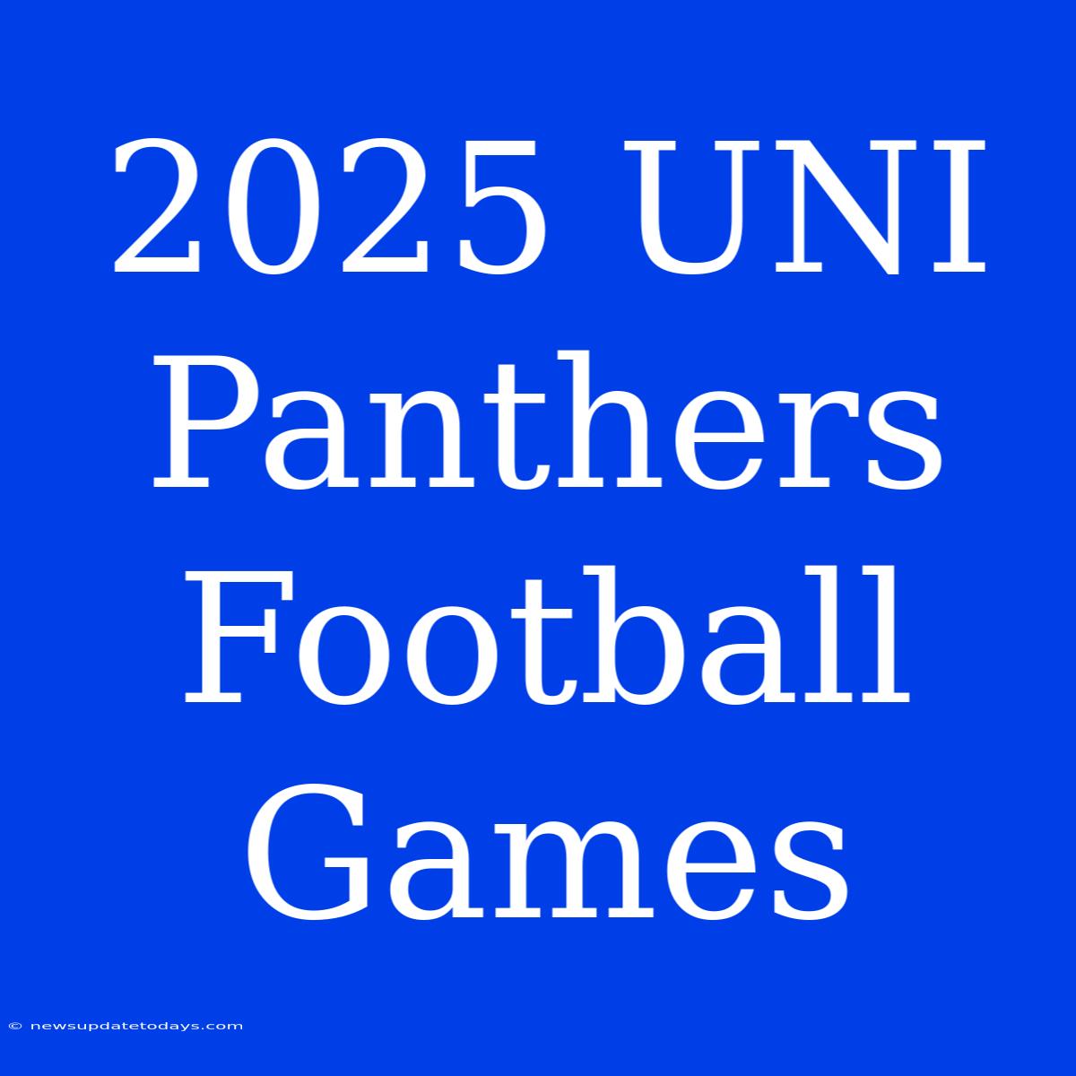 2025 UNI Panthers Football Games