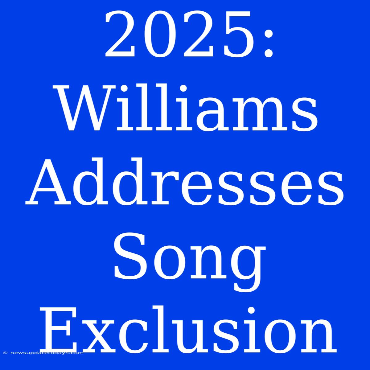 2025: Williams Addresses Song Exclusion