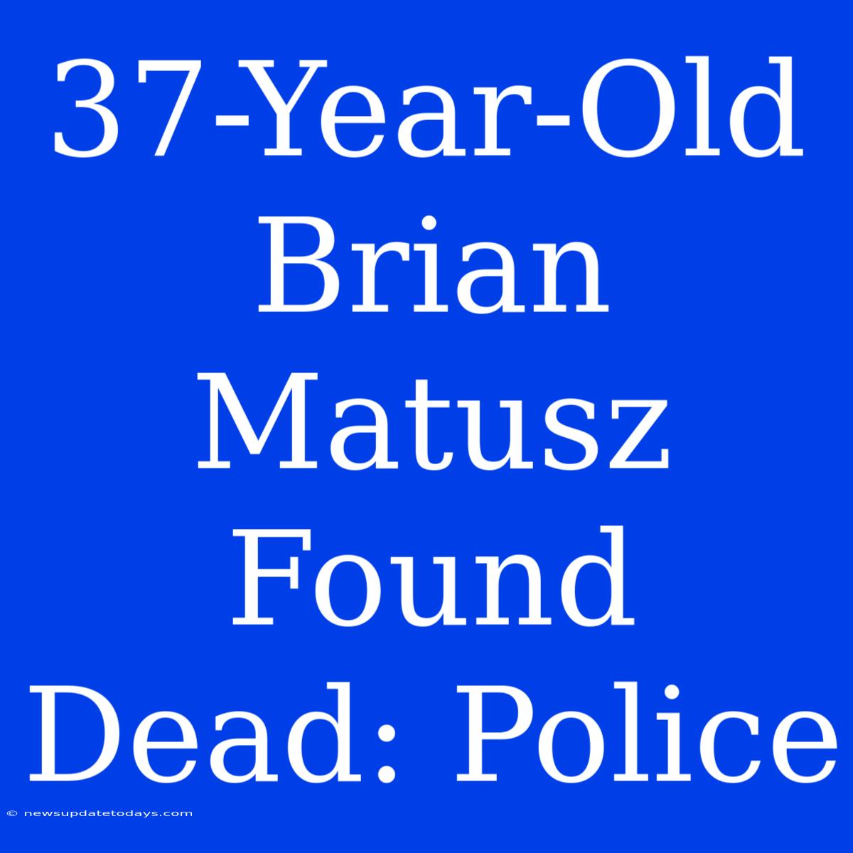 37-Year-Old Brian Matusz Found Dead: Police