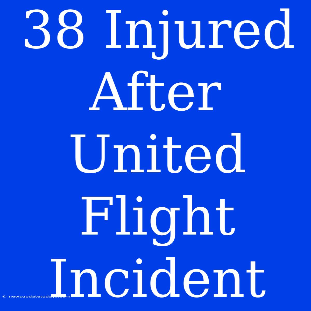 38 Injured After United Flight Incident