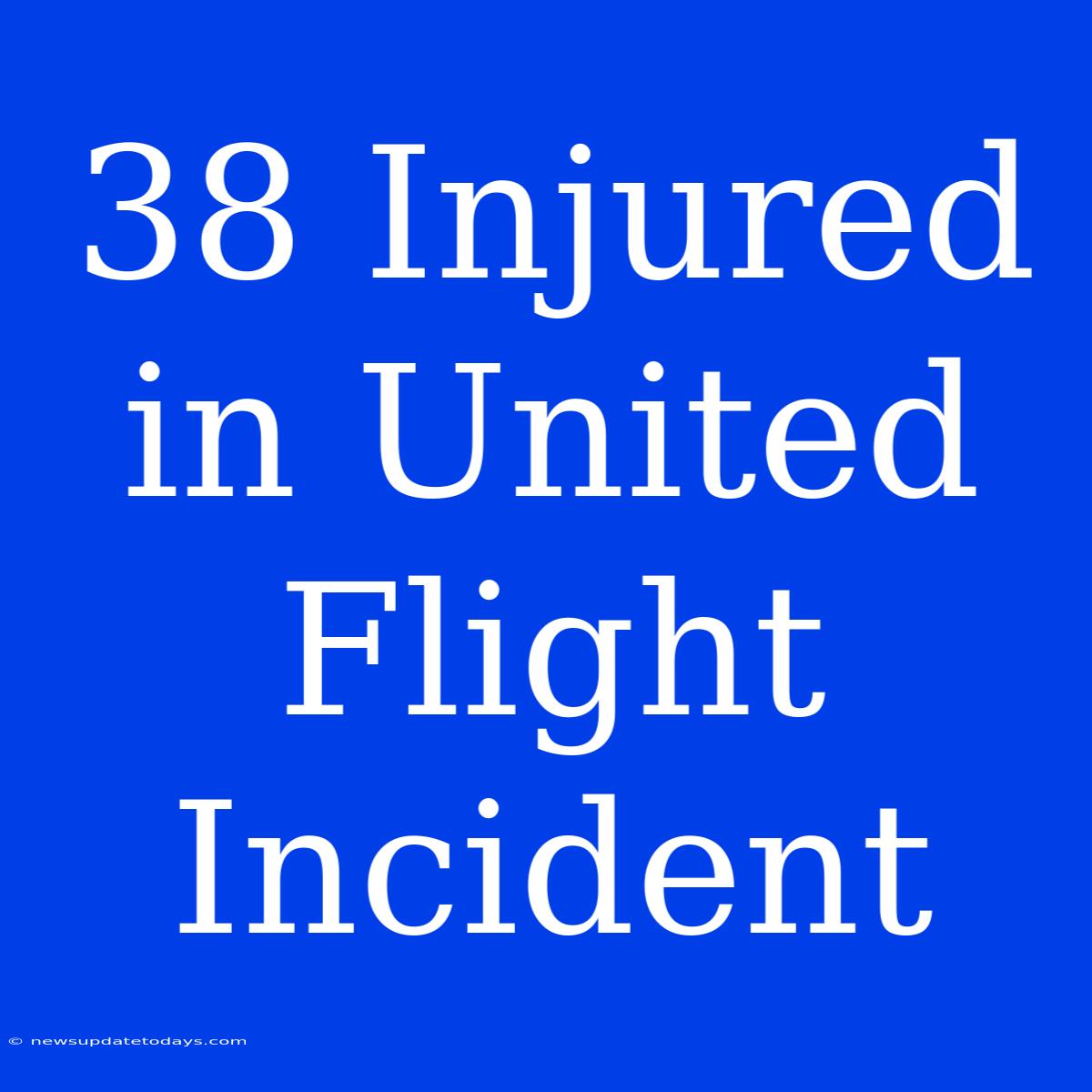 38 Injured In United Flight Incident