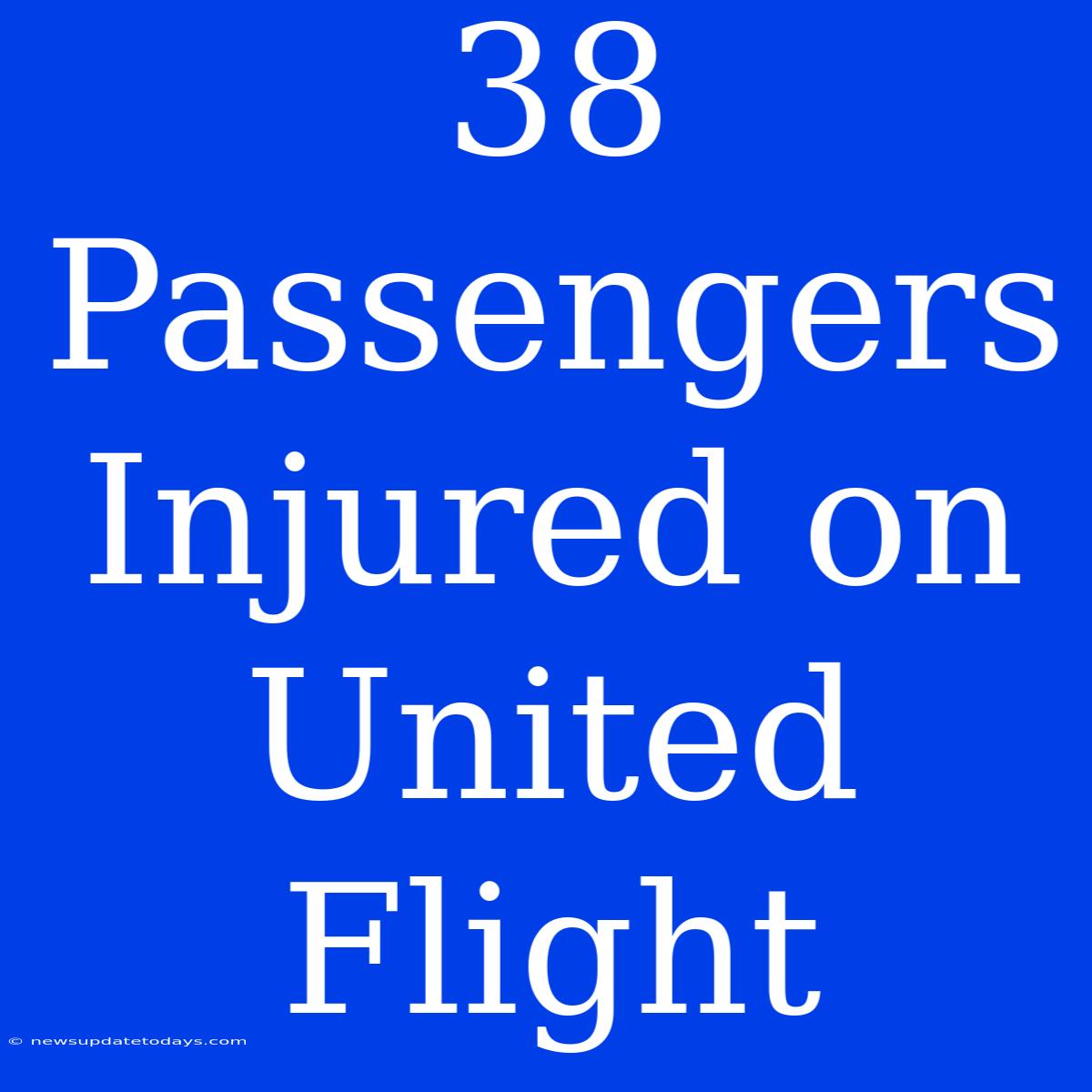 38 Passengers Injured On United Flight