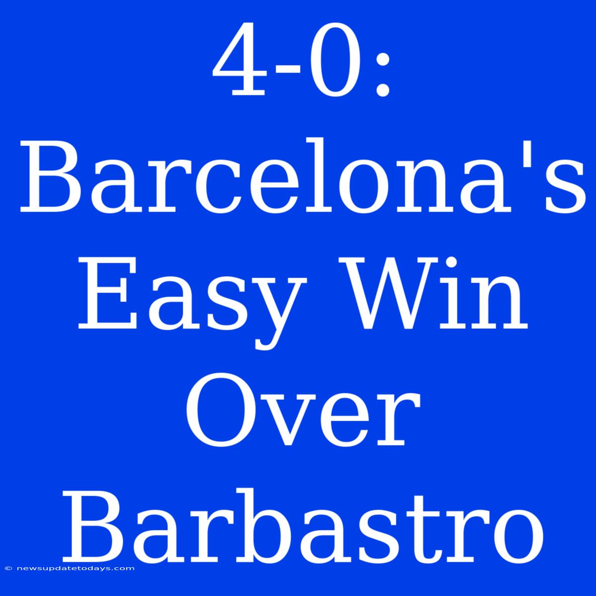 4-0: Barcelona's Easy Win Over Barbastro