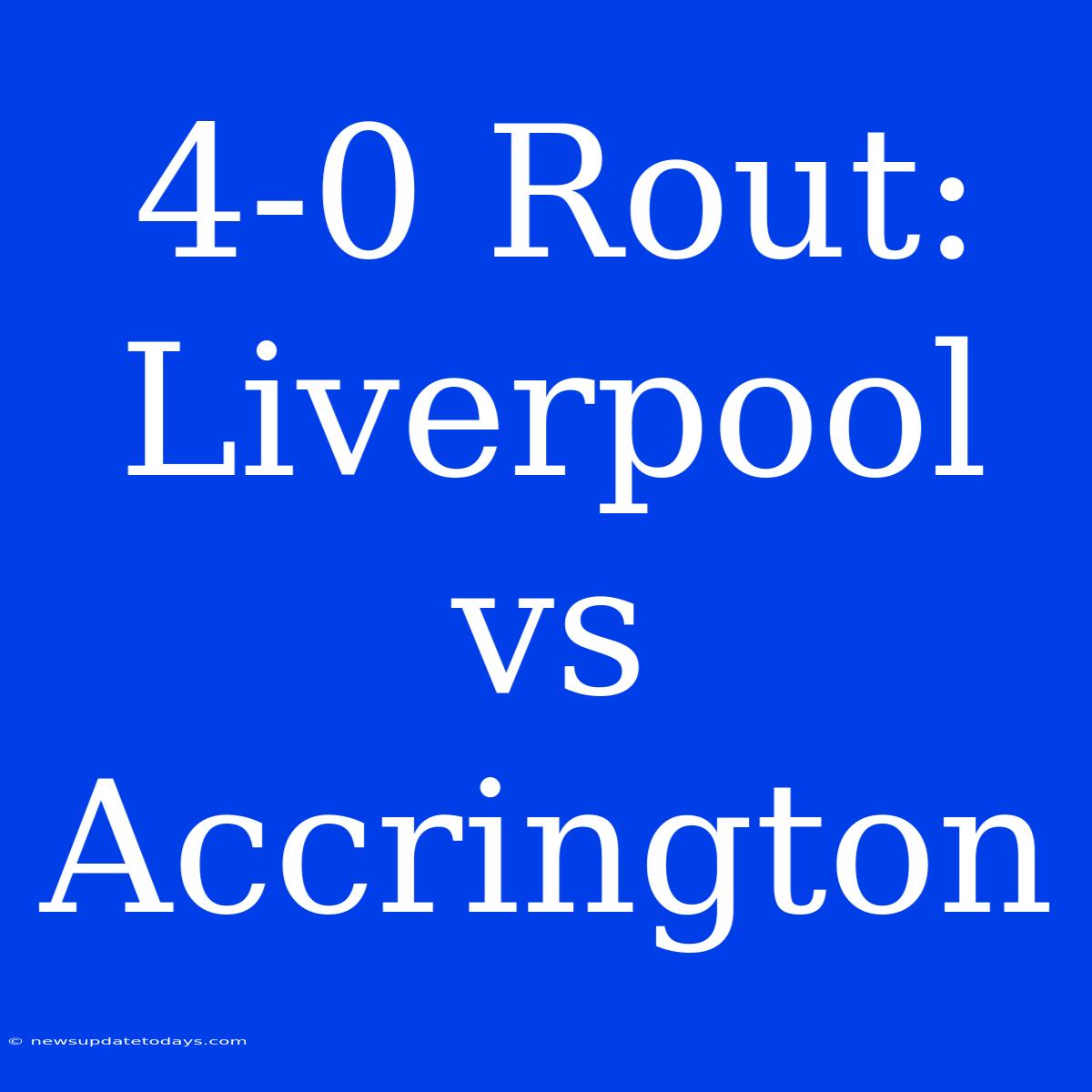 4-0 Rout: Liverpool Vs Accrington