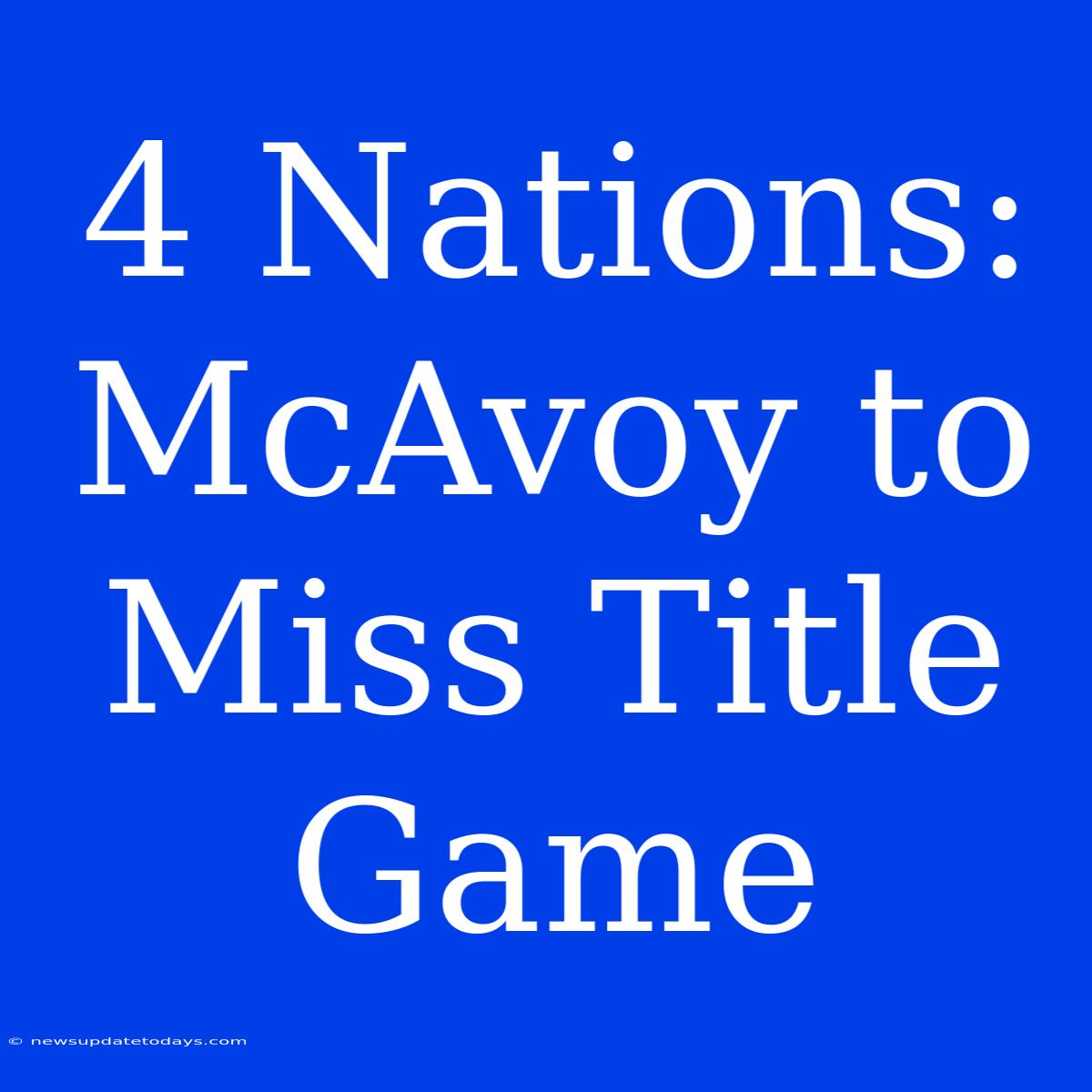 4 Nations: McAvoy To Miss Title Game