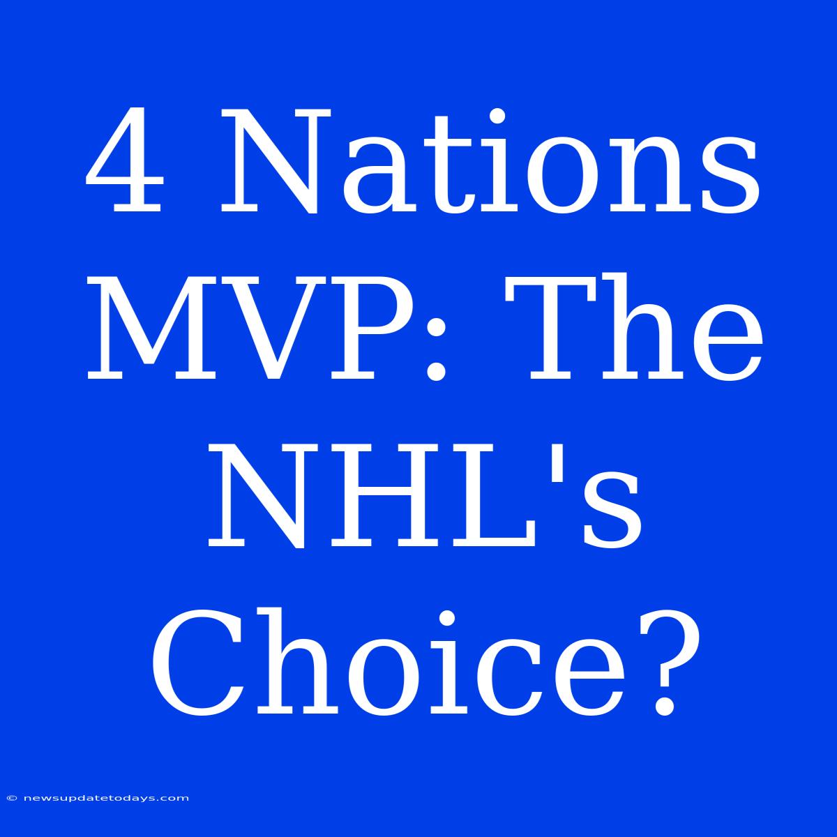 4 Nations MVP: The NHL's Choice?