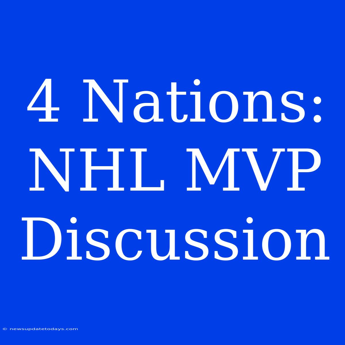 4 Nations:  NHL MVP Discussion