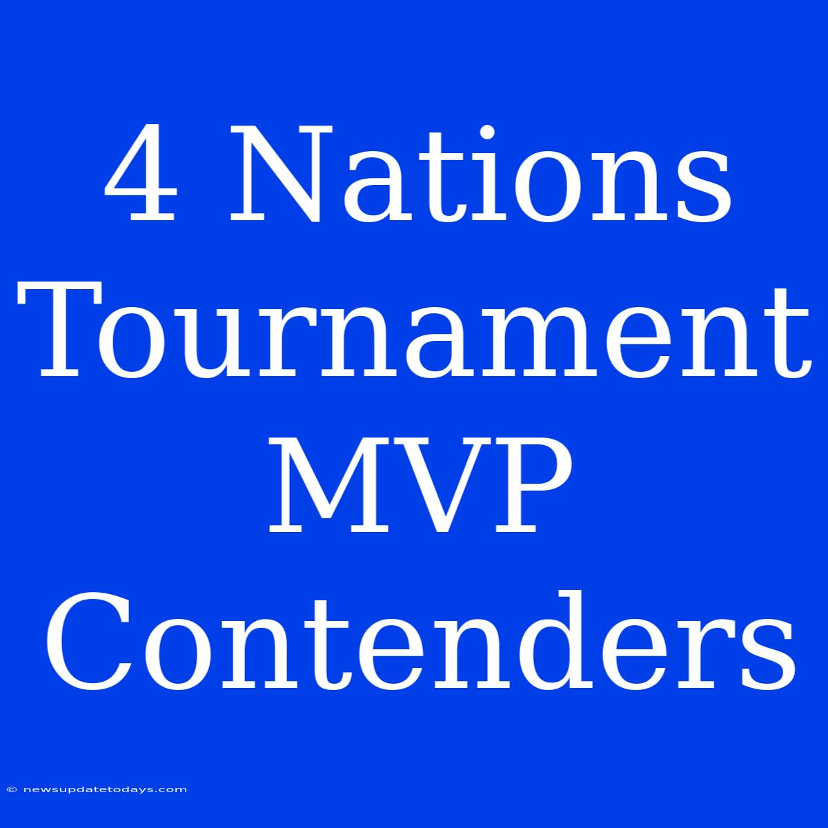 4 Nations Tournament MVP Contenders