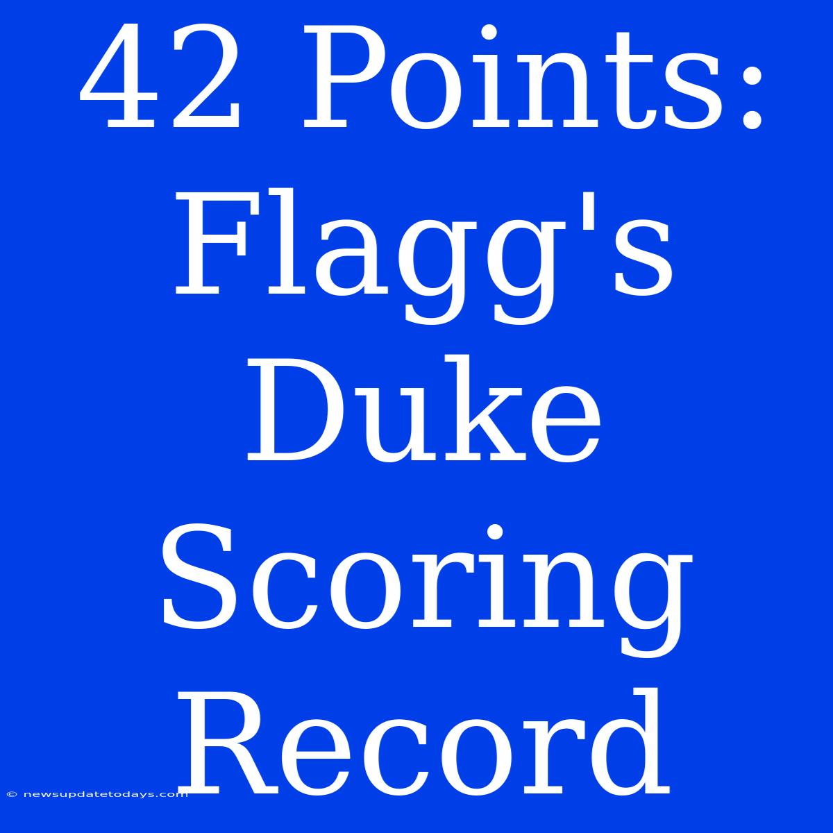 42 Points: Flagg's Duke Scoring Record