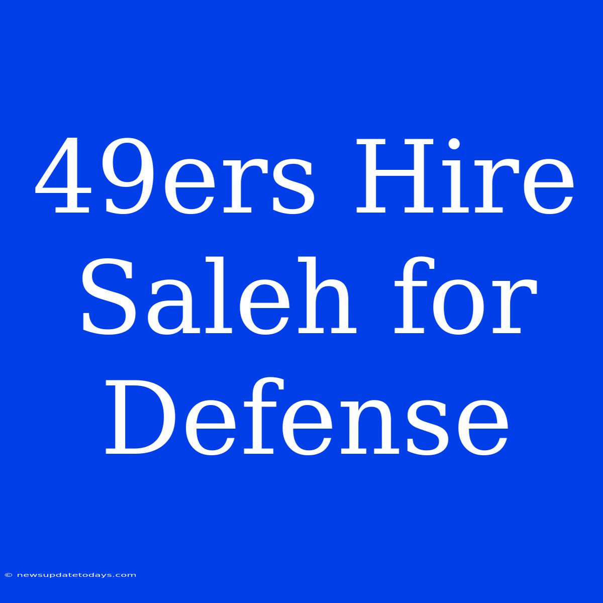 49ers Hire Saleh For Defense