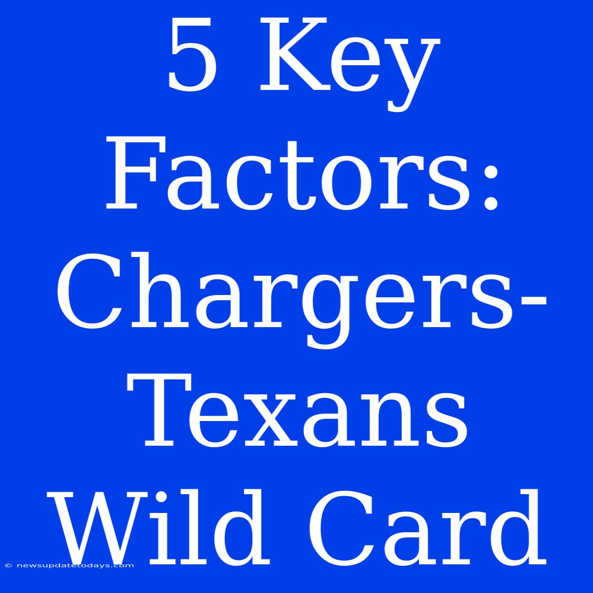 5 Key Factors: Chargers-Texans Wild Card