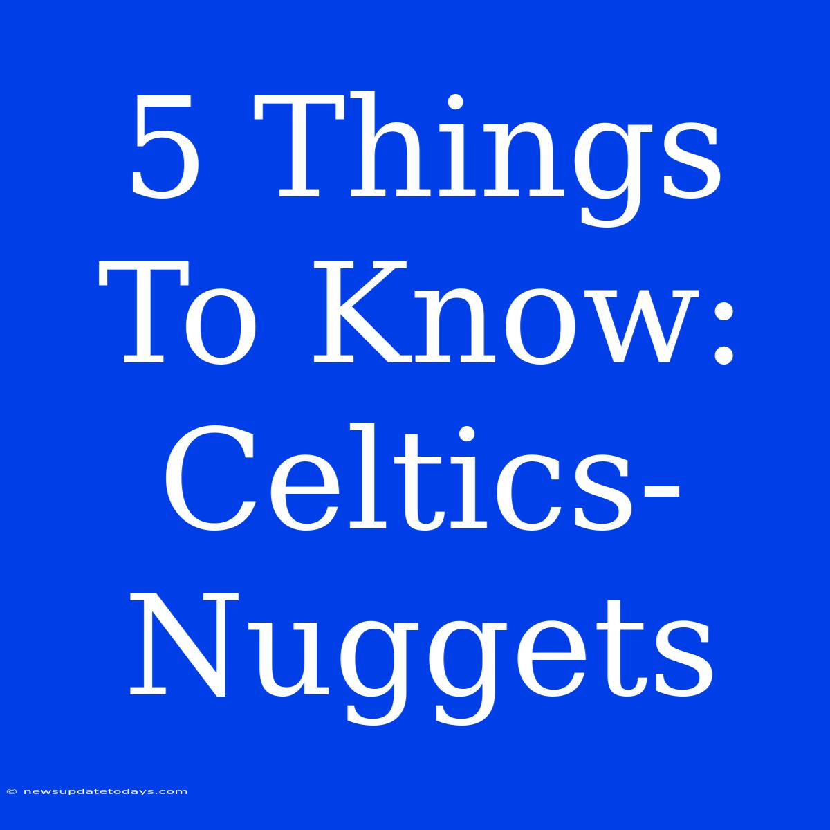 5 Things To Know: Celtics-Nuggets