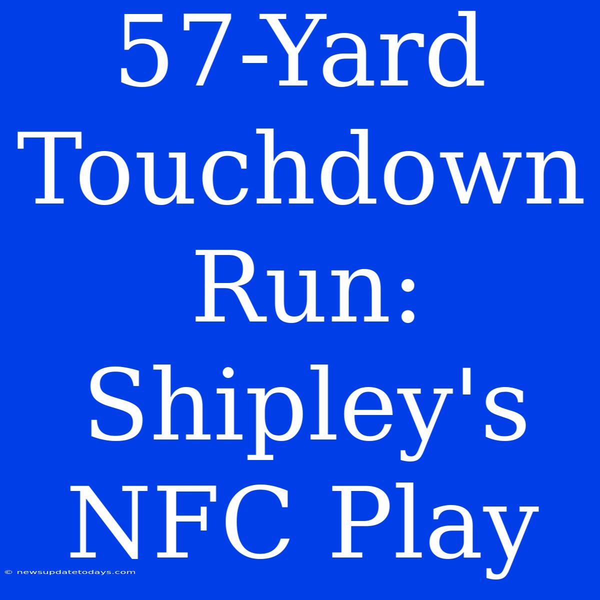 57-Yard Touchdown Run: Shipley's NFC Play