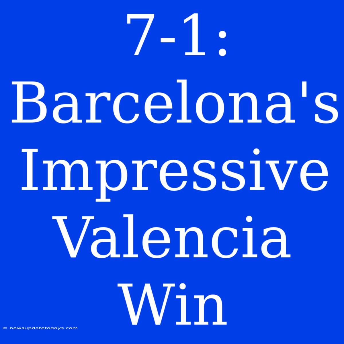 7-1: Barcelona's Impressive Valencia Win