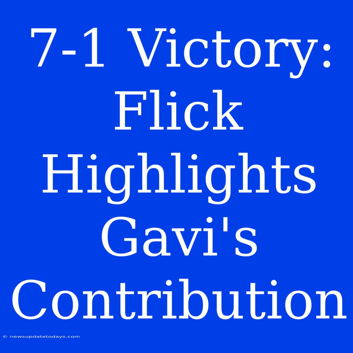 7-1 Victory: Flick Highlights Gavi's Contribution