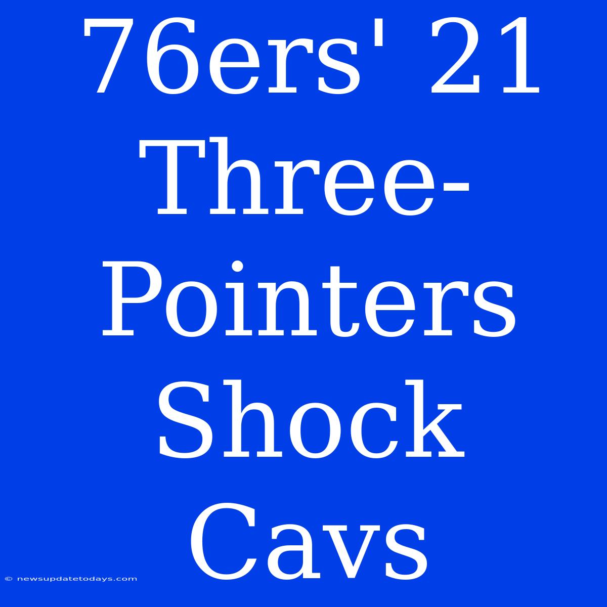 76ers' 21 Three-Pointers Shock Cavs