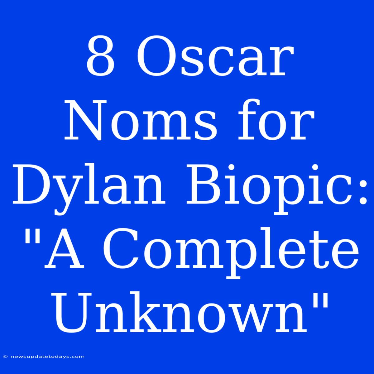 8 Oscar Noms For Dylan Biopic: 