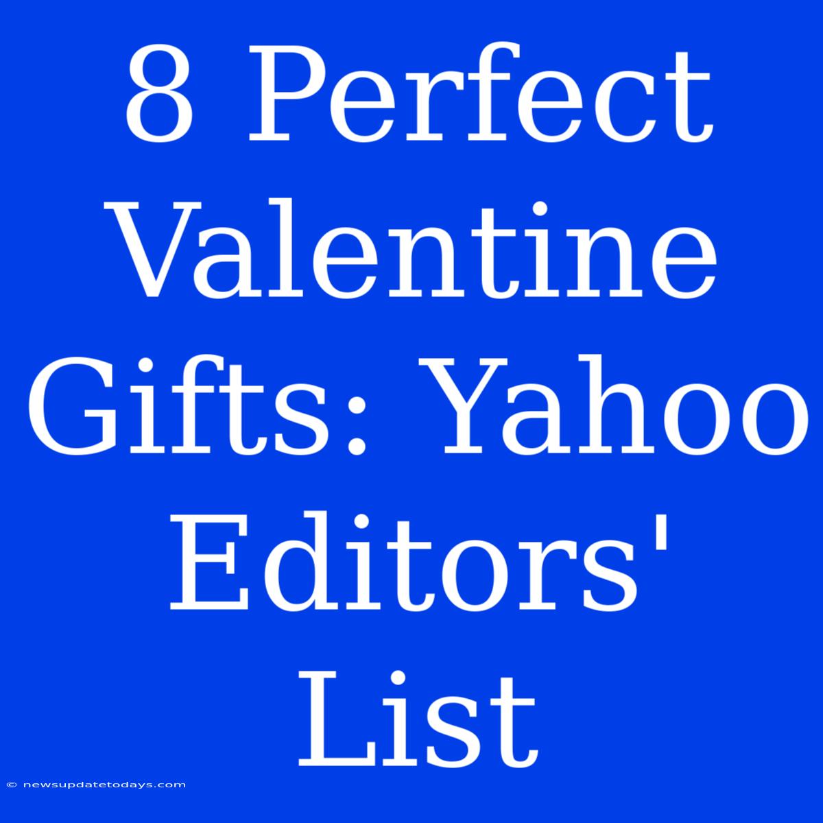 8 Perfect Valentine Gifts: Yahoo Editors' List