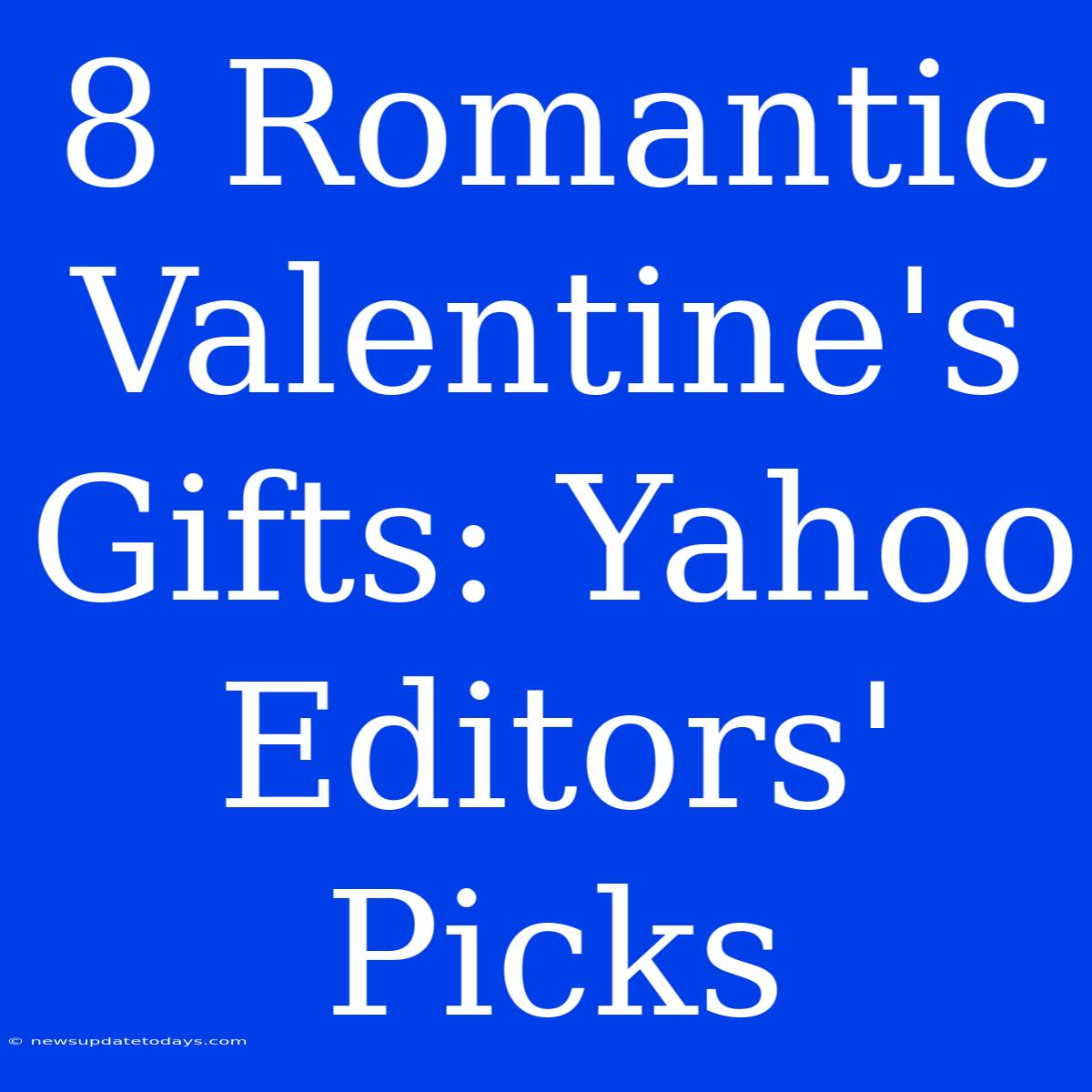 8 Romantic Valentine's Gifts: Yahoo Editors' Picks