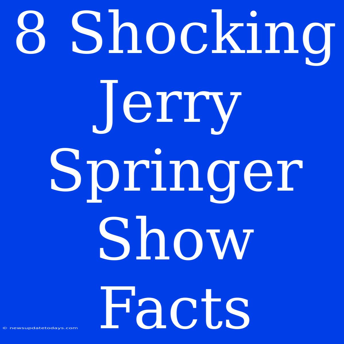 8 Shocking Jerry Springer Show Facts