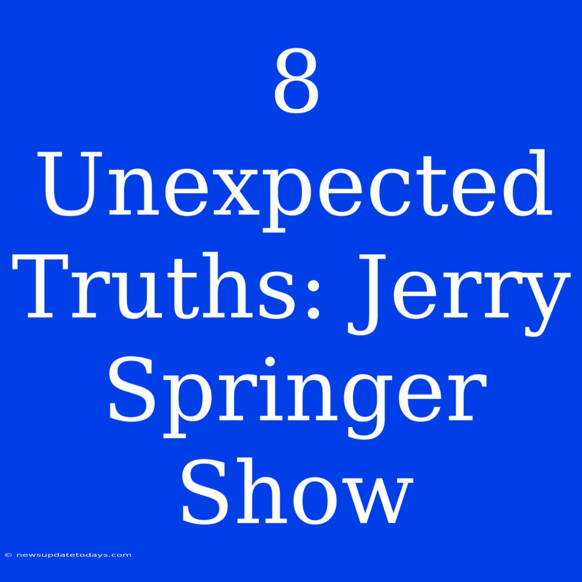 8 Unexpected Truths: Jerry Springer Show