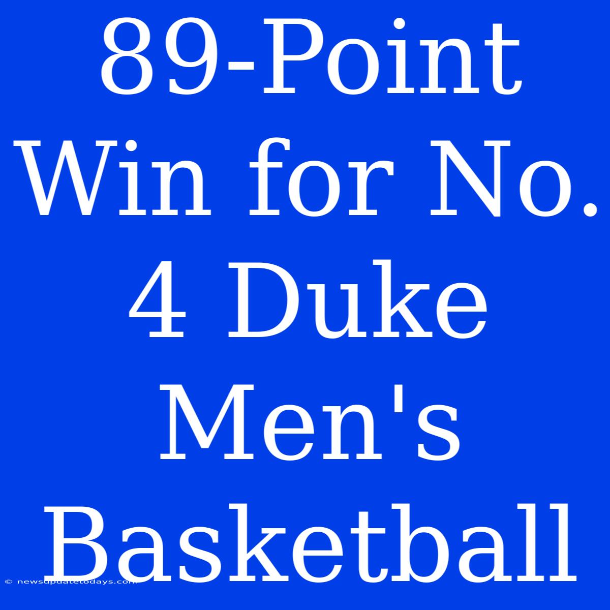 89-Point Win For No. 4 Duke Men's Basketball