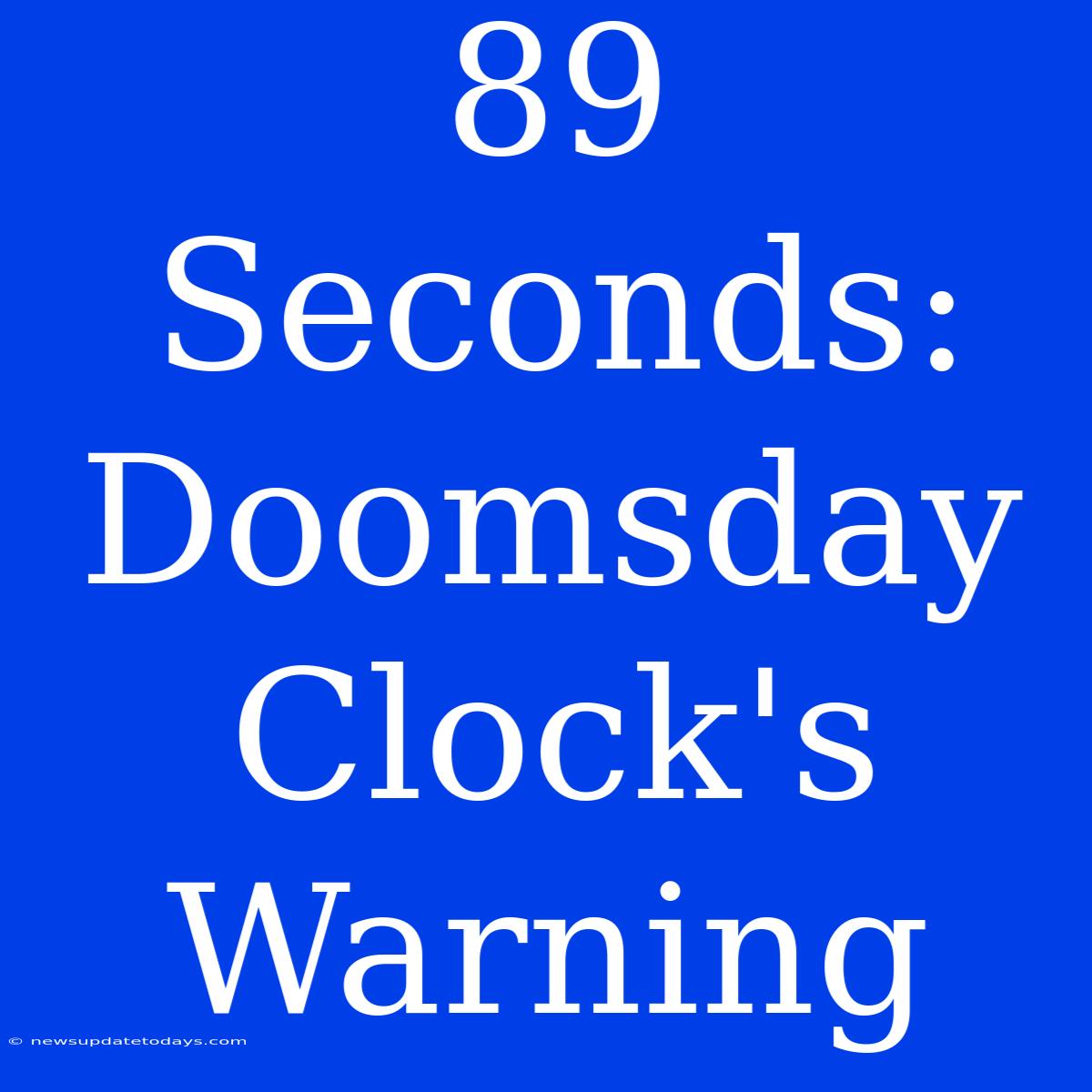 89 Seconds: Doomsday Clock's Warning