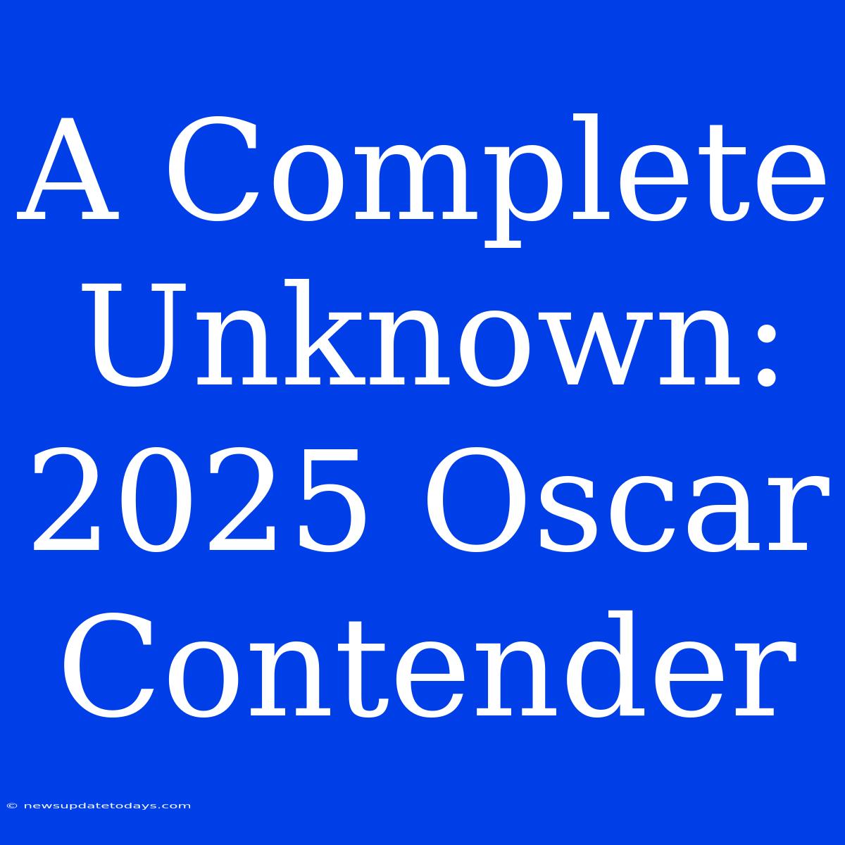 A Complete Unknown: 2025 Oscar Contender