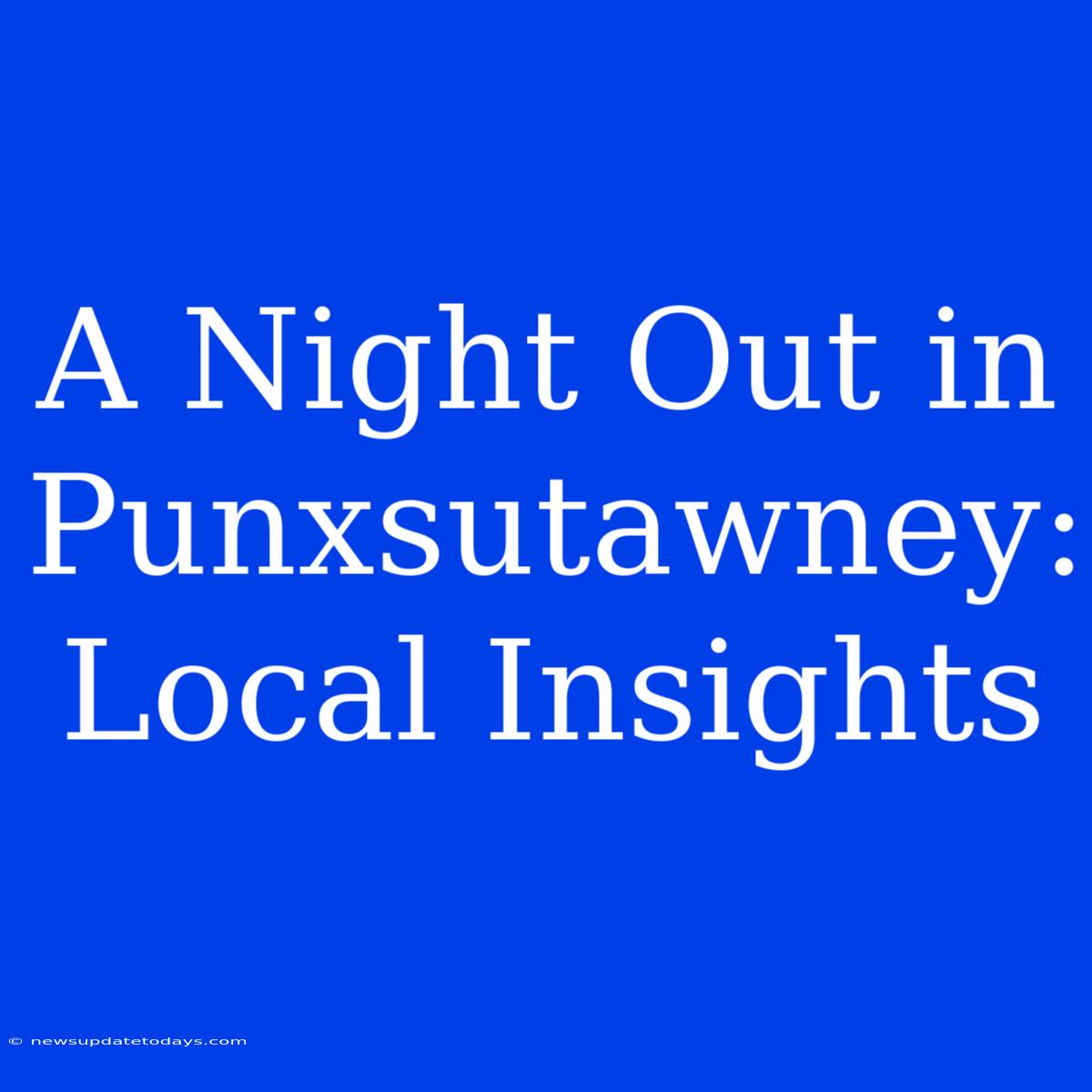 A Night Out In Punxsutawney: Local Insights