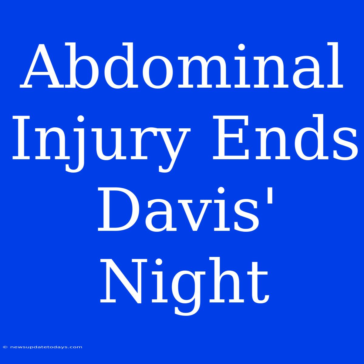 Abdominal Injury Ends Davis' Night