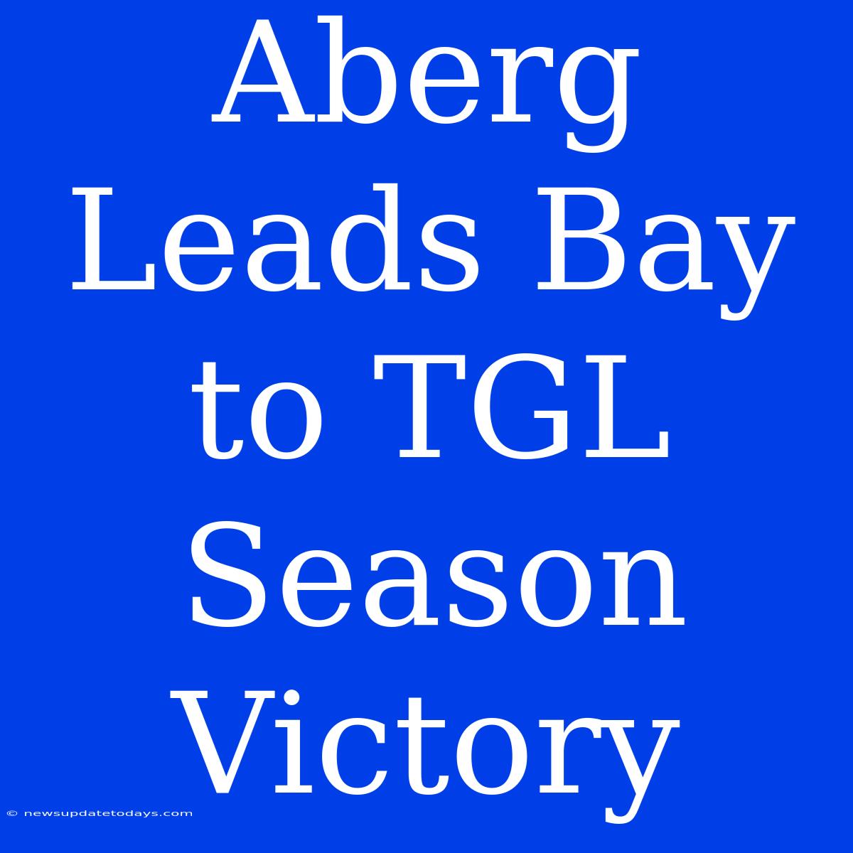 Aberg Leads Bay To TGL Season Victory